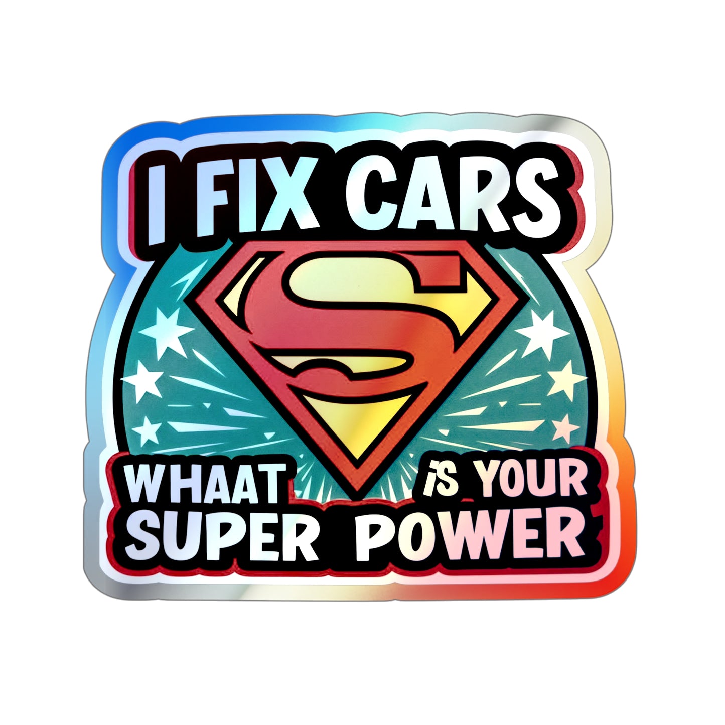 I Fix Cars and What Is Your Superpower? Holographic Die-cut Stickers for Dedicated Mechanics