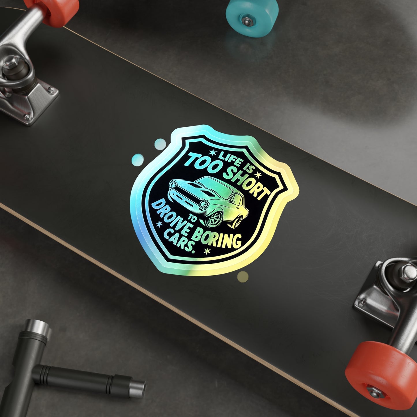 Life is Too Short To Drive Boring Cars, Holographic Die-cut Stickers for Gearheads