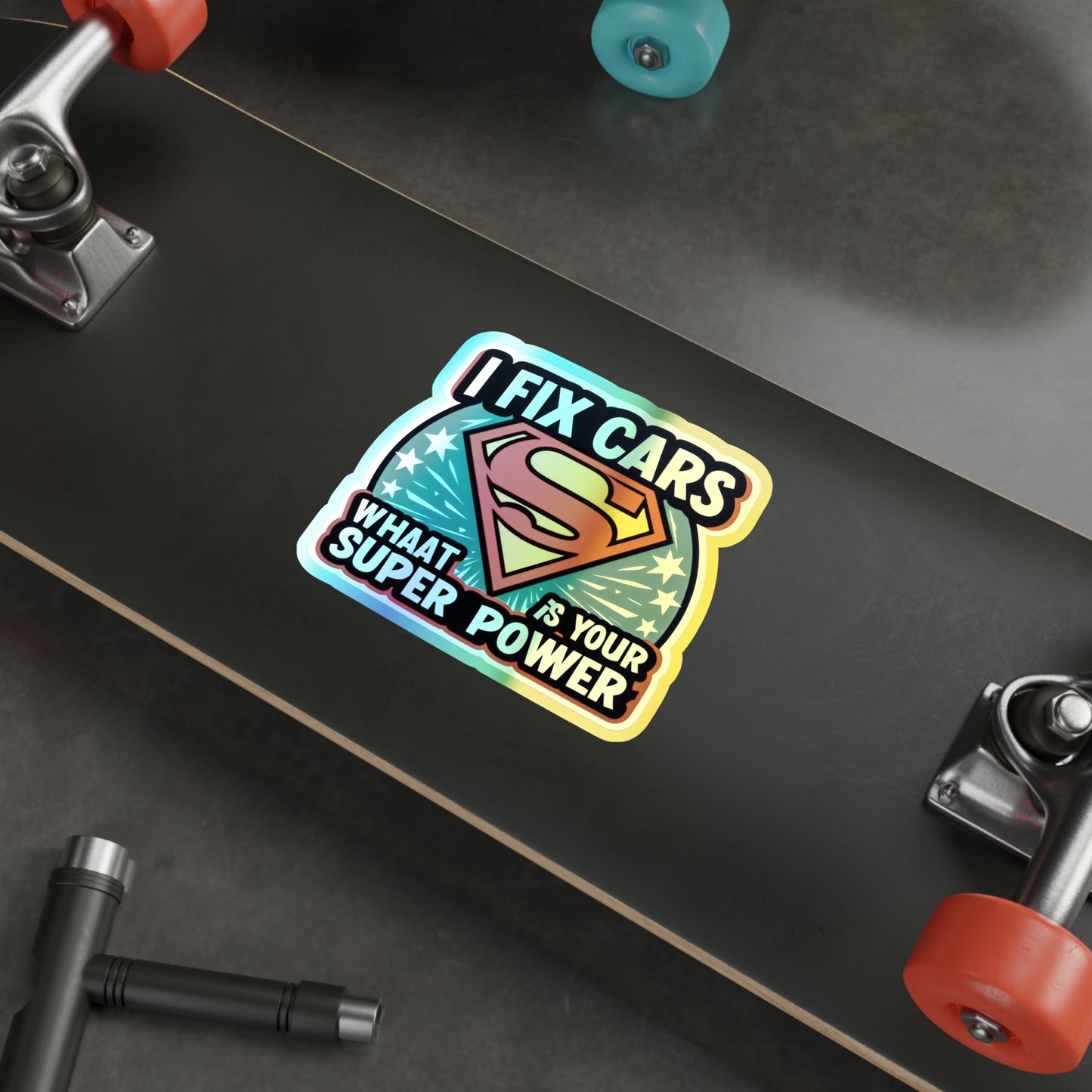 I Fix Cars and What Is Your Superpower? Holographic Die-cut Stickers for Dedicated Mechanics