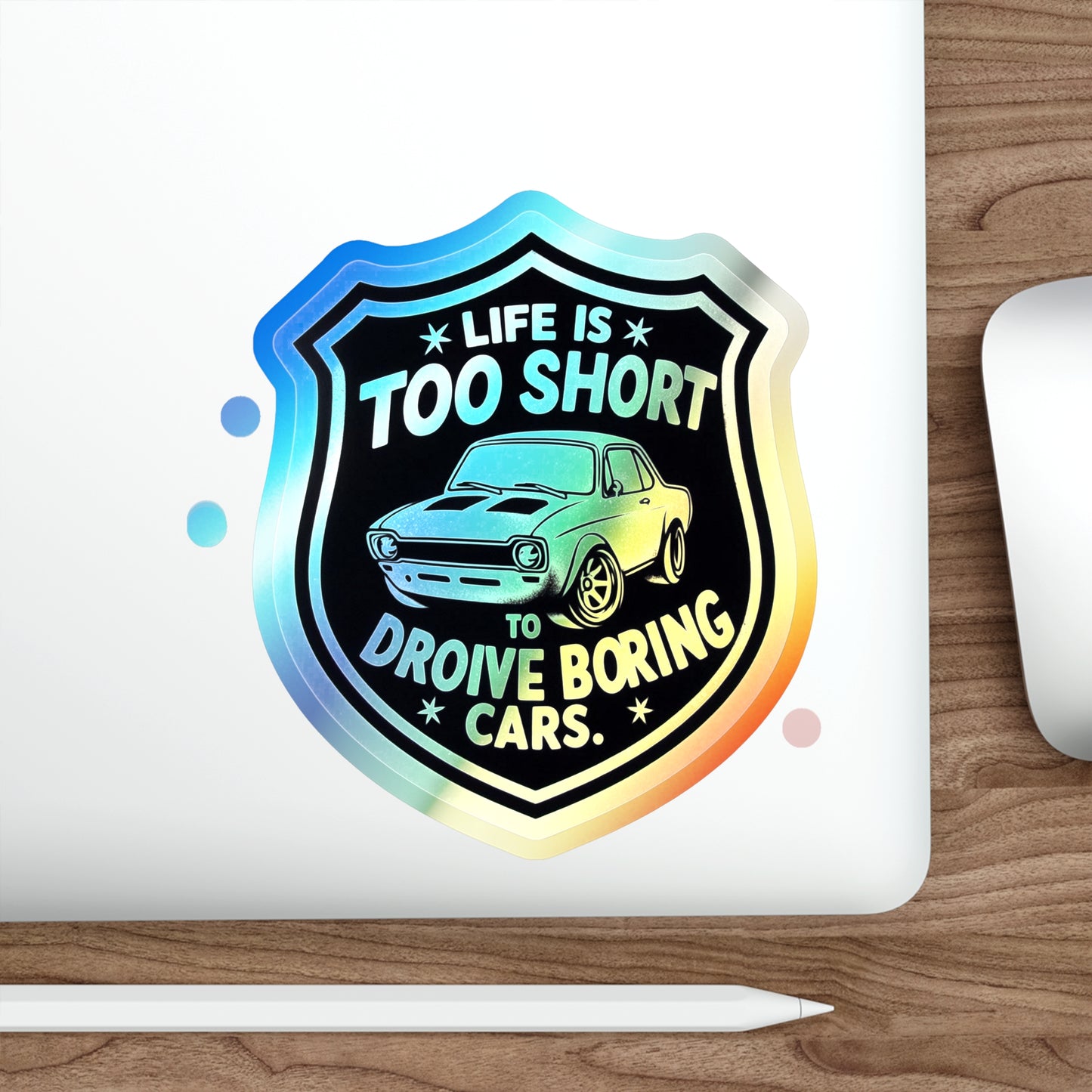 Life is Too Short To Drive Boring Cars, Holographic Die-cut Stickers for Gearheads