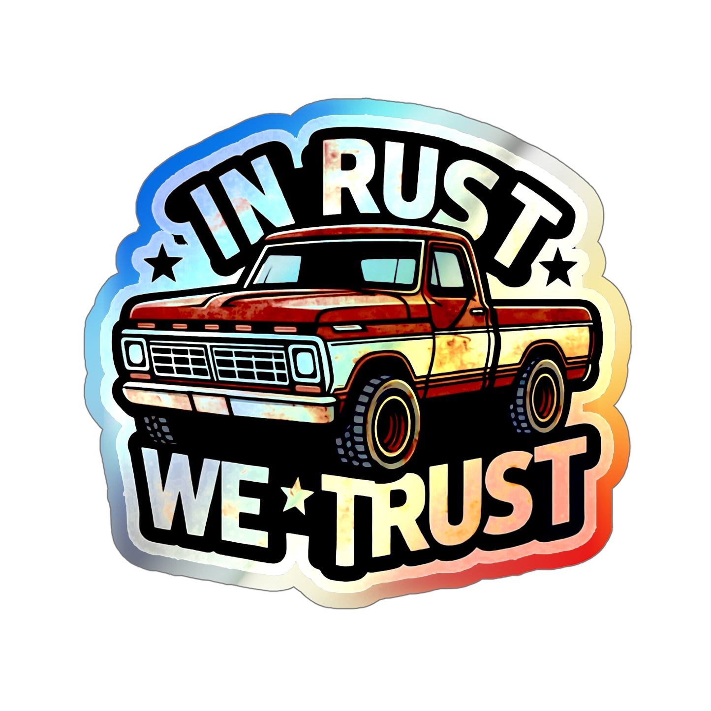 In Rust We Trust Holographic Die-cut Stickers for Pickup Truck Mechanics